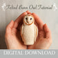 Barn Owl - Needle Felting Tutorial - Digital Download